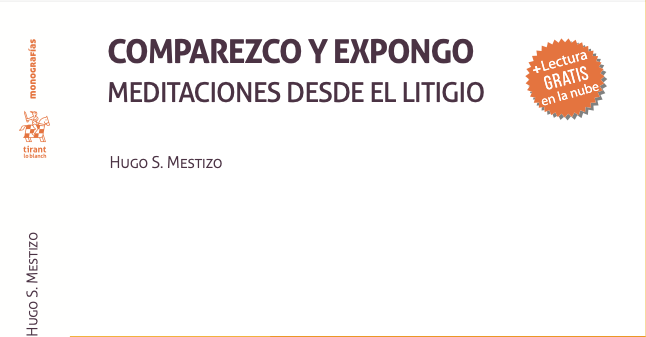 Comparezco y expongo: Meditaciones desde el litigio